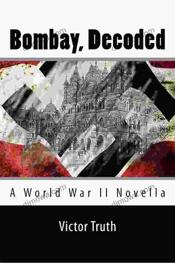 Bombay Decoded: World War II Novella Bombay Decoded: A World War II Novella