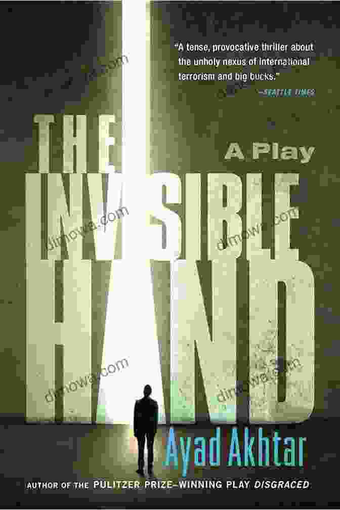 Book Cover Of 'The Invisible Hand' By Ayad Akhtar The Invisible Hand Ayad Akhtar