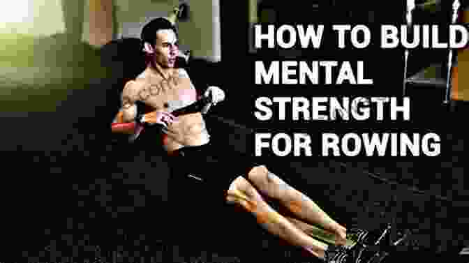 Cultivating Mental Strength For Rowing Success Get Ready Now : 12 Immediate Actions To Take Before Your Next Rowing Season (Rowing Workbook 2)