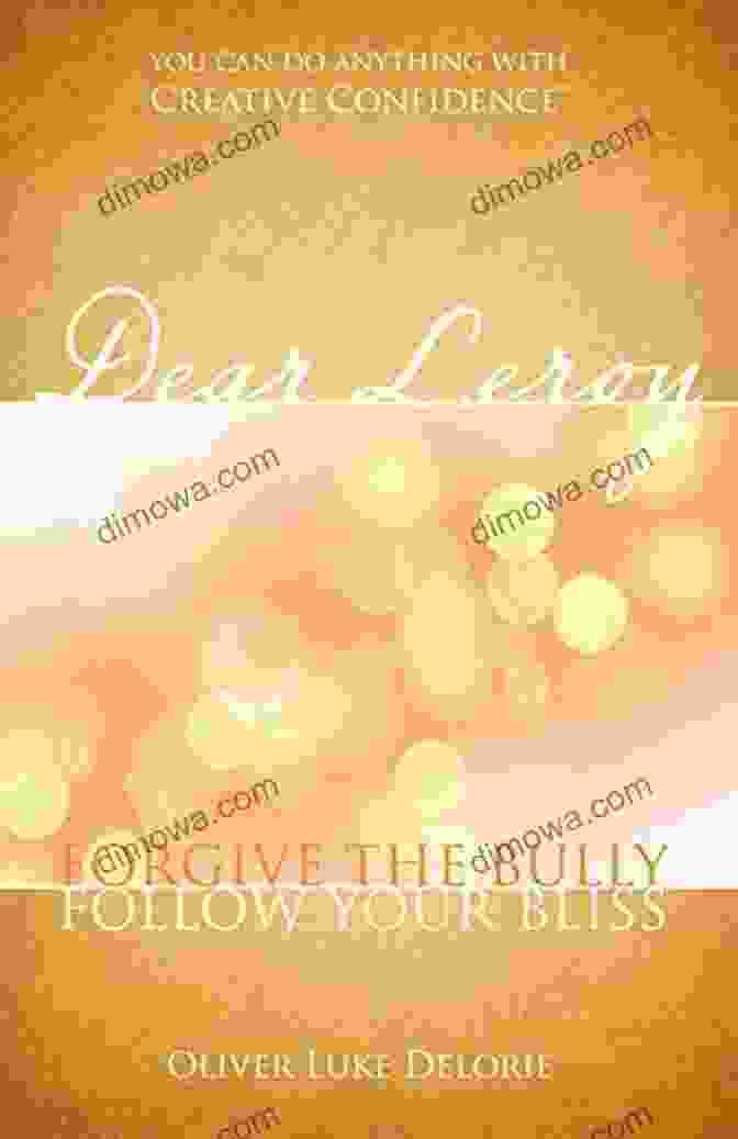 Dear Leroy Forgive The Bully Follow Your Bliss Book Cover Dear Leroy: Forgive The Bully Follow Your Bliss