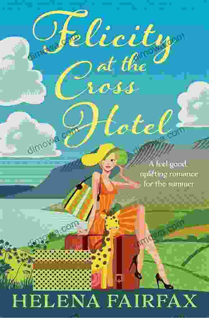 Felicity At The Cross Hotel Book Cover Felicity At The Cross Hotel: The Perfect Heartwarming Romance For The Summer