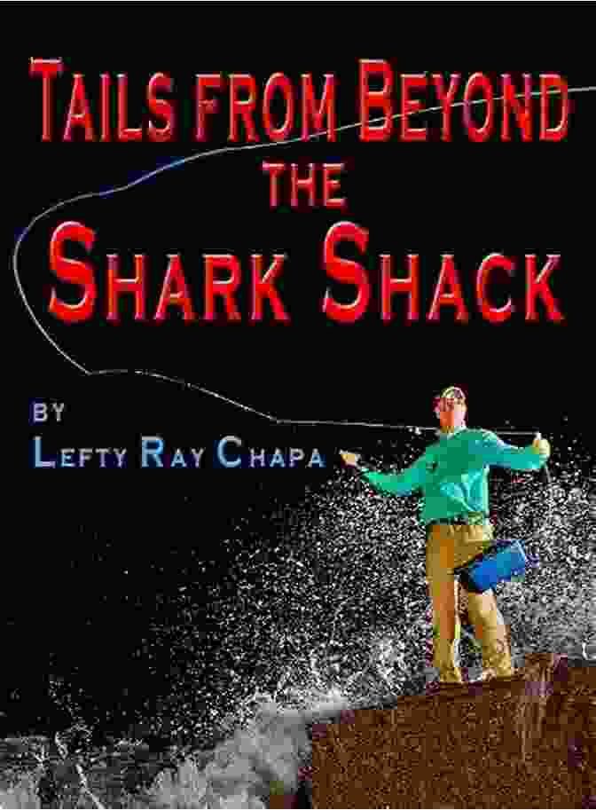 Fly Fishing Tales From The Lone Star State By William C. Coleman Tails From Beyond The Shark Shack: Fly Fishing Tales From The Lone Star State