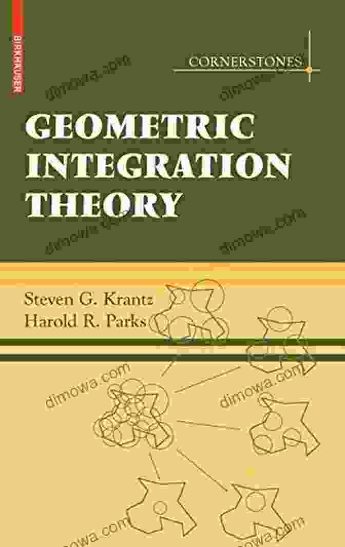 Geometric Integration Theory Cornerstones Geometric Integration Theory (Cornerstones) Steven G Krantz