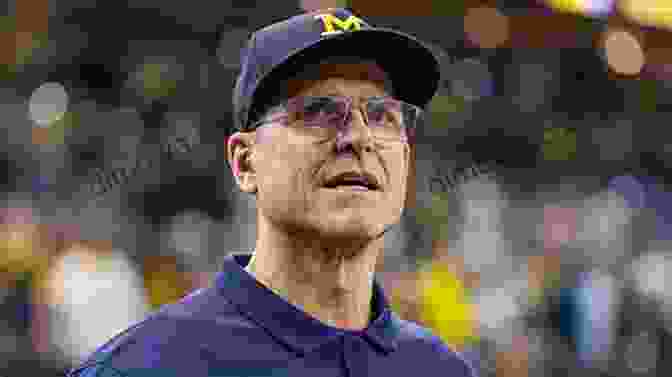 Jim Harbaugh, Head Football Coach Of The Michigan Wolverines The Road To Ann Arbor: Incredible Twists And Improbable Turns Along The Michigan Recruiting Trail
