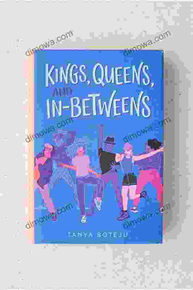 Kings, Queens, And In Betweens By Tanya Boteju, A Captivating Novel Of Adventure, Identity, And Destiny Kings Queens And In Betweens Tanya Boteju