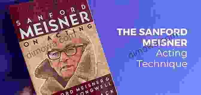 Sanford Meisner, The Master Of Repetition And Focus The Great Acting Teachers And Their Methods: Volume 2