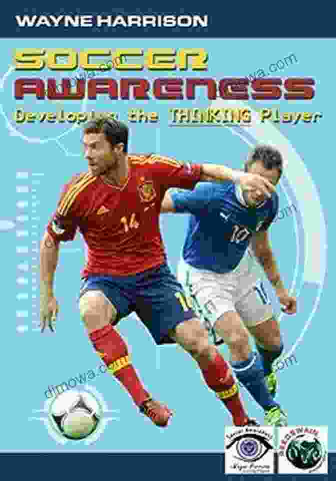 Soccer Awareness Developing The Thinking Player Soccer Awareness: Developing The Thinking Player