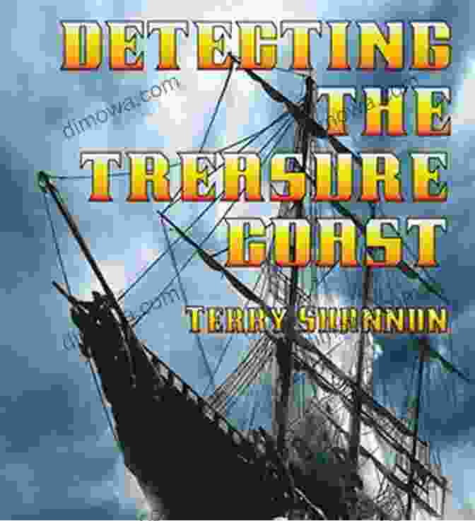The Enigmatic Treasure Coast, A Land Of Mystery And Hidden Treasures, As Depicted By Terry Shannon's Captivating Novel. Detecting The Treasure Coast Terry Shannon