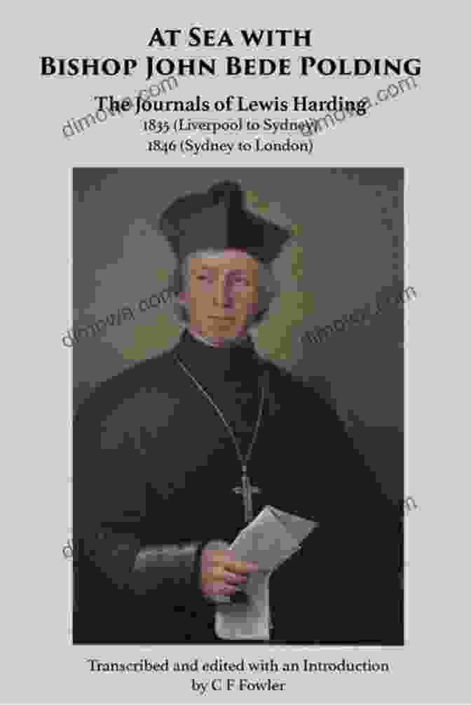 The Journals Of Lewis Harding: Liverpool To Sydney 1835 At Sea With Bishop John Bede Polding: The Journals Of Lewis Harding 1835 (Liverpool To Sydney) And 1846 (Sydney To London)