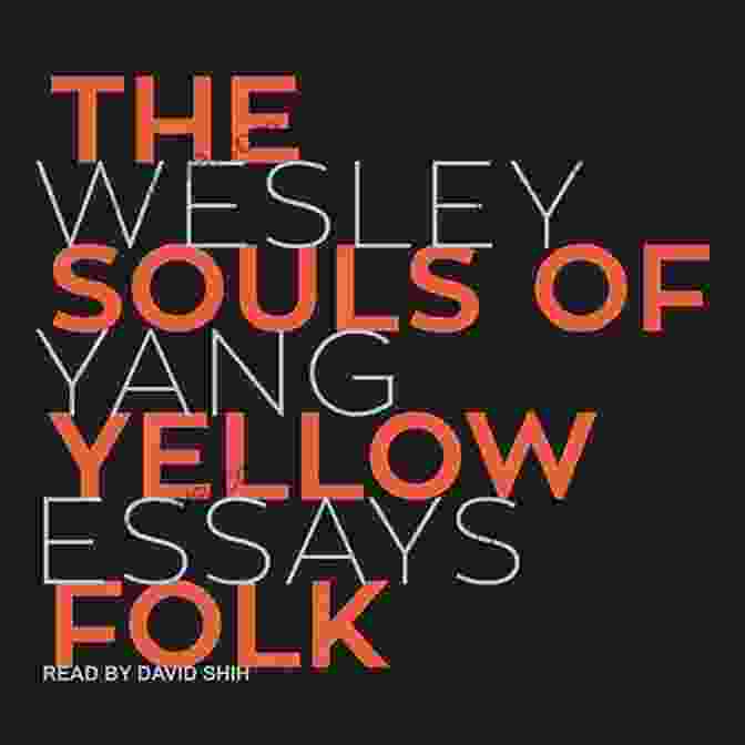 The Souls Of Yellow Folk: Essays By W.E.B. Du Bois The Souls Of Yellow Folk: Essays