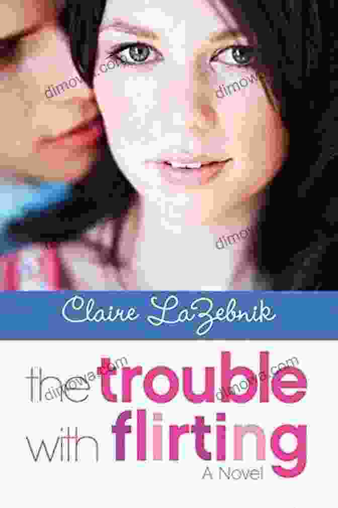 The Trouble With Flirting Book Cover The Trouble With Flirting Claire LaZebnik