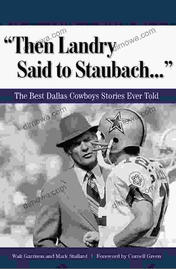 Then Landry Said To Staubach: The Legendary Cowboys Coach Unveils The Inside Secrets Of A Dynasty Then Landry Said To Staubach : The Best Dallas Cowboys Stories Ever Told (Best Sports Stories Ever Told)