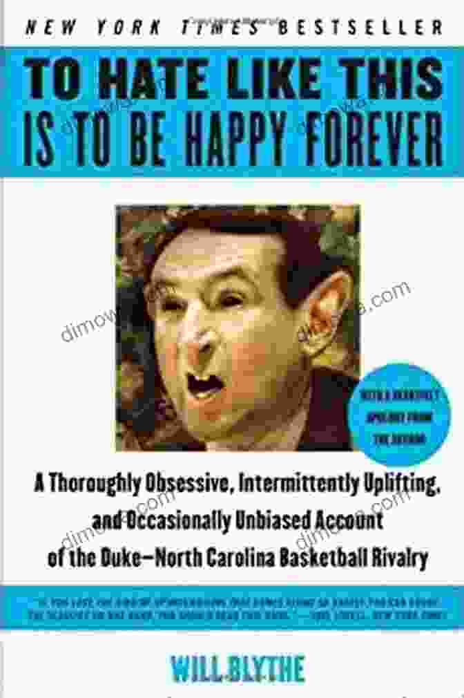 Thoroughly Obsessive Intermittently Uplifting And Occasionally Unbiased Account Book Cover To Hate Like This Is To Be Happy Forever: A Thoroughly Obsessive Intermittently Uplifting And Occasionally Unbiased Account Of The Duke North Carolina Basketball Rivalry