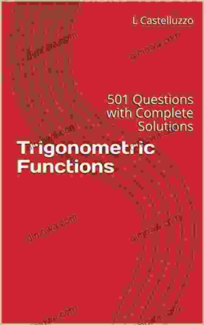 Trigonometric Functions 501 Questions With Complete Solutions Book Cover Trigonometric Functions: 501 Questions With Complete Solutions