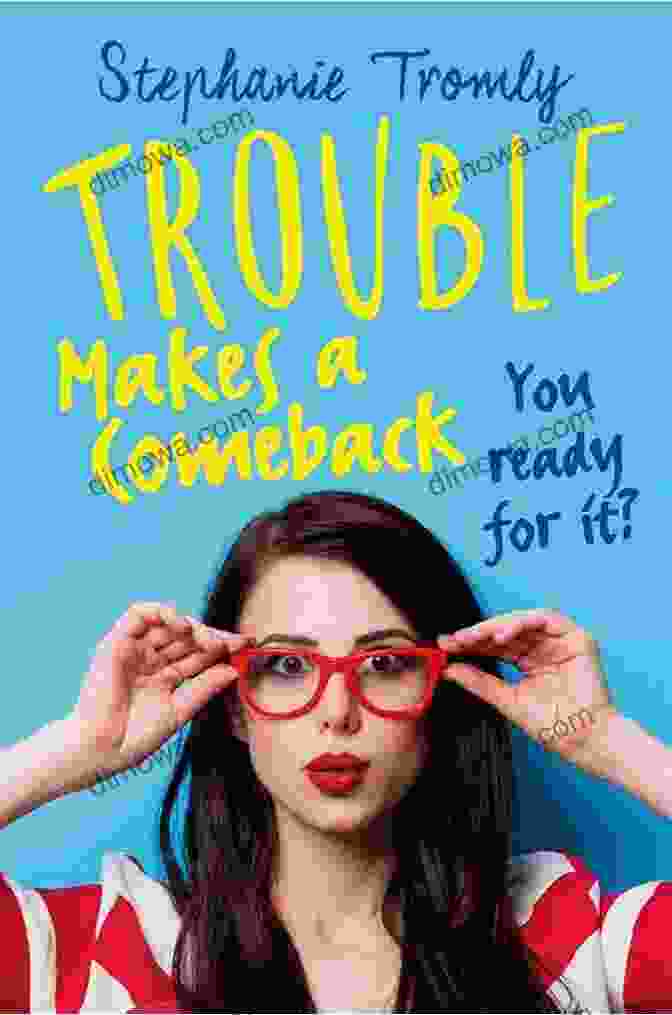 Trouble Makes A Comeback Book Cover Image Trouble Makes A Comeback Stephanie Tromly