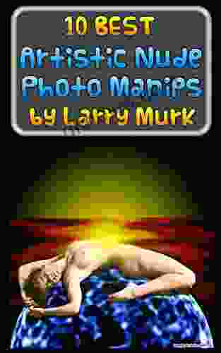 10 BEST Artistic Nude Photo Manips By Larry Murk