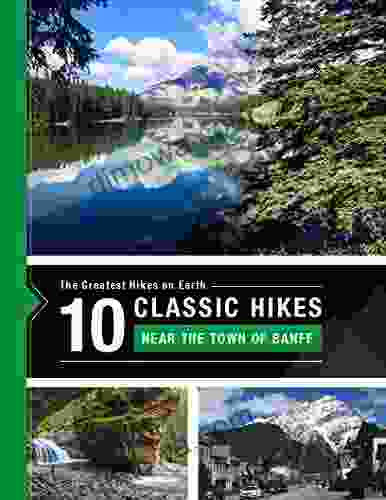 10 Classic Hikes Around The Town Of Banff In The Canadian Rocky Mountains: The Greatest Hikes On Earth