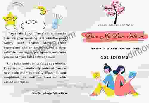 Love Me Love Idioms : 101 Idioms Their Meaning A Dictionary Of Idioms 101 Illustrated Images More Than 200 Phrases Examples 131 Pages (8 27 X 0 32 X11 69 ) Inches Composition