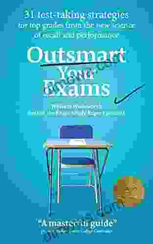 Outsmart Your Exams: 31 Test Taking Strategies Exam Technique Secrets For Top Grades At School University (SAT AP GCSE A Level College High School) (How To Study Smarter Ace Your Exams)