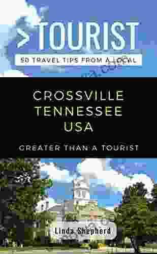 Greater Than A Tourist Crossville Tennessee USA: 50 Travel Tips From A Local (Greater Than A Tourist Tennessee)