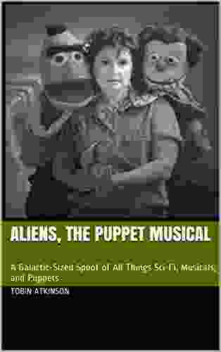 Aliens The Puppet Musical: A Galactic Sized Spoof Of All Things Sci Fi Musicals And Puppets