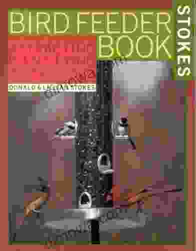 The Stokes Birdfeeder Book: An Easy Guide To Attracting Identifying And Understanding Your Feeder Birds