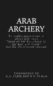 Arab Archery An Arabic Of About A D 1500: A On The Excellence Of The Bow And Arrow And The Description Thereof