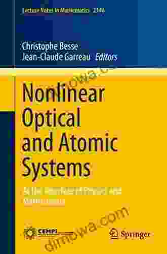 Nonlinear Optical And Atomic Systems: At The Interface Of Physics And Mathematics (Lecture Notes In Mathematics 2146)