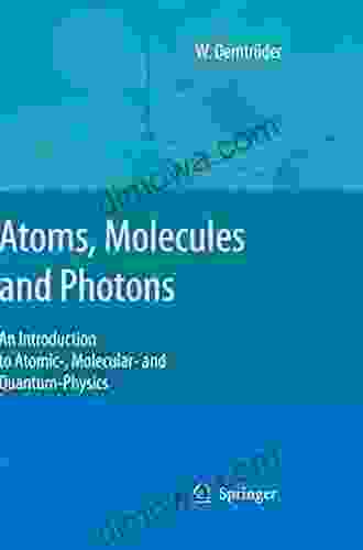 Atoms Molecules And Photons: An Introduction To Atomic Molecular And Quantum Physics (Graduate Texts In Physics)