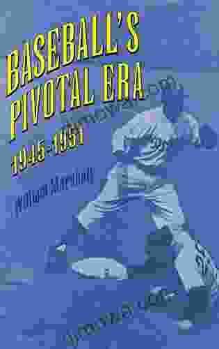 Baseball S Pivotal Era 1945 1951 William Marshall