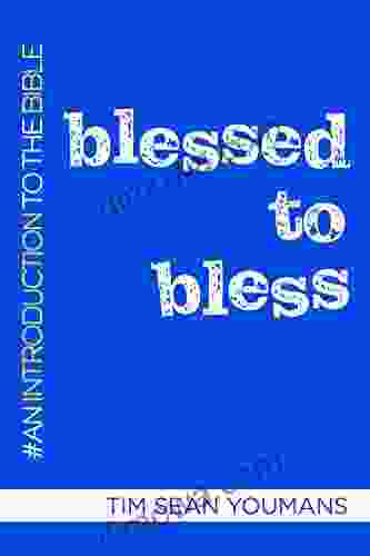 Blessed To Bless: An Introduction To The Bible