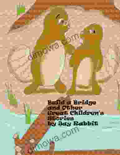 Build A Bridge And Other Great Children S Stories By Jay Rabbit (Lighthouse Kids )