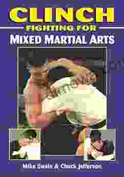 Clinch Fighting For Mixed Martial Arts