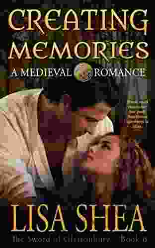 Creating Memories A Medieval Romance (The Sword Of Glastonbury 6)