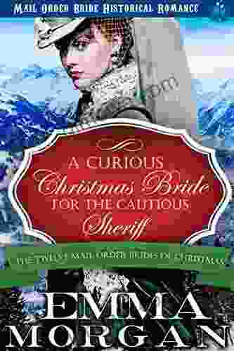 A Curious Christmas Bride For The Cautious Sheriff: Mail Order Bride Historical Romance (The Twelve Mail Order Brides Of Christmas 6)