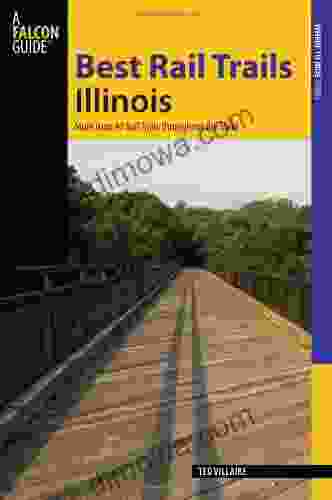 Best Rail Trails Illinois: More Than 40 Rail Trails Throughout The State (Best Rail Trails Series)