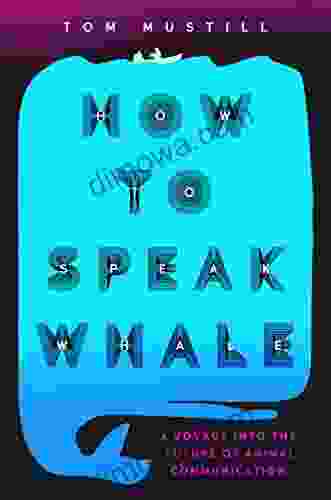 How To Speak Whale: A Voyage Into The Future Of Animal Communication