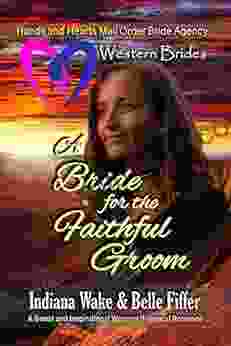 Western Brides: A Bride For The Faithful Groom: A Sweet And Inspirational Western Historical Romance (Hearts And Hands Mail Order Bride Agency 3)