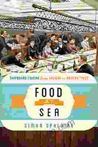 Food At Sea: Shipboard Cuisine From Ancient To Modern Times (Food On The Go)