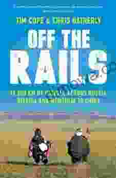 Off The Rails: 10 000 Km By Bicycle Across Russia Siberia And Mongolia To China
