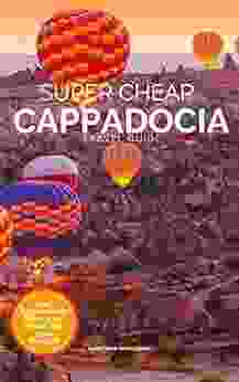 Super Cheap Cappadocia Travel Guide 2024 /21: Enjoy A $1 000 Trip To Cappadocia For $250