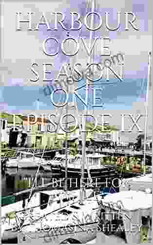HARBOUR COVE SEASON ONE EPISODE IX: I LL BE HERE FOR AWHILE