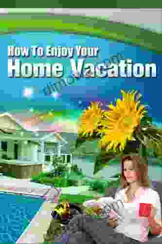 How To Enjoy Your Home Vacation