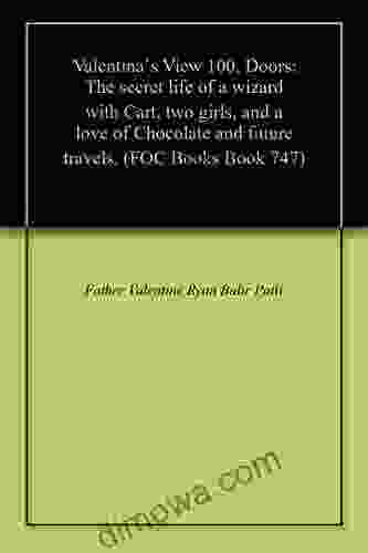 Valentina`s View 100 Doors: The Secret Life Of A Wizard With Cart Two Girls And A Love Of Chocolate And Future Travels (FOC)