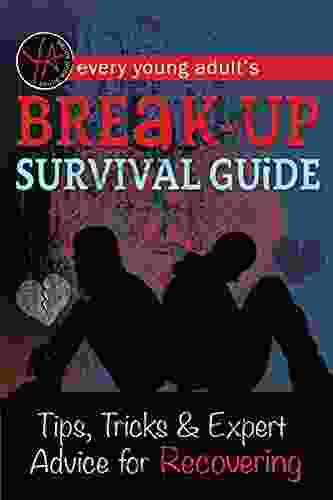 Every Young Adult S Breakup Survival Guide: Tips Tricks Expert Advice For Recovering