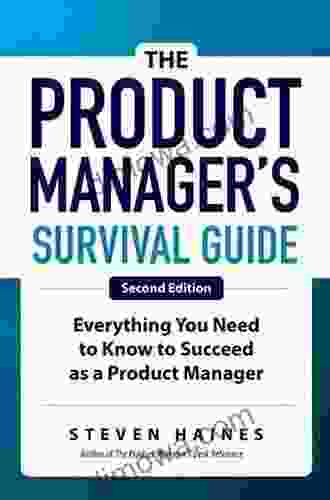 The Product Manager S Survival Guide: Everything You Need To Know To Succeed As A Product Manager