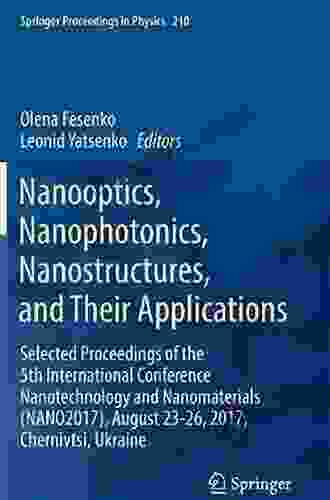 Nanooptics Nanophotonics Nanostructures And Their Applications: Selected Proceedings Of The 5th International Conference Nanotechnology And (Springer Proceedings In Physics 210)