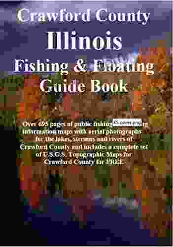 Crawford County Illinois Fishing Floating Guide Book: Complete Fishing And Floating Information For Crawford County Illinois (Illinois Fishing Floating Guide Books)