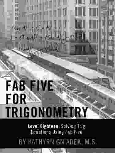 Fab Five For Trigonometry Level Eighteen: Solving Trig Equations Using Fab Five