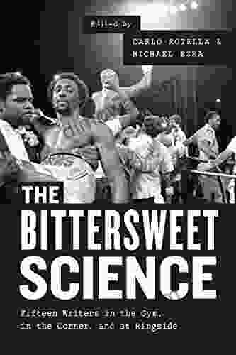 The Bittersweet Science: Fifteen Writers In The Gym In The Corner And At Ringside
